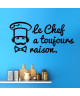 Stickers adhésif mural \"Le chef a toujours raison\"  84x40cm