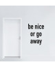 Stickers adhésif mural Be nice or go away  30x40cm