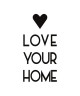 Stickers adhésif mural Love your home  50x100cm