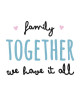 Stickers adhésif mural Family together we have it all  70x55 cm