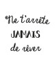 Sticker adhésif mural Ne t\'arrete jamais de rever  Noir  55x66 cm