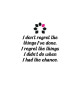 Stickers adhésif mural I don\'t regret the things I\'ve done  40x42cm